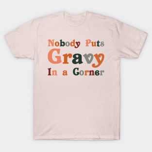 Funny Thanksgiving Day Jokes Nobody Puts Gravy in The Corner T-Shirt